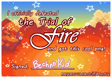 Award that reads, 'I officially defeated the Trial of Fire and got this cool PNG! Signed, Bechno Kid'