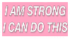 A pink stamp with white text that reads in capital letters, 'I am strong, I can do this