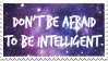 A stamp with a galaxy background and white text that reads in capital letters, 'Don't be afraid to be intelligent'