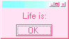 A pink stamp that resembles a Windows 97 window. The text reads 'Life if:' followed by a button that reads 'OK'