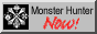 Monster Hunter now!