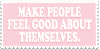 Make people feel good about themselves