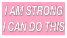 I am strong, I can do this